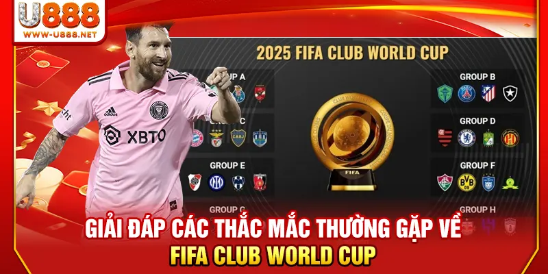 U888 giải đáp các thắc mắc về FIFA Club World Cup