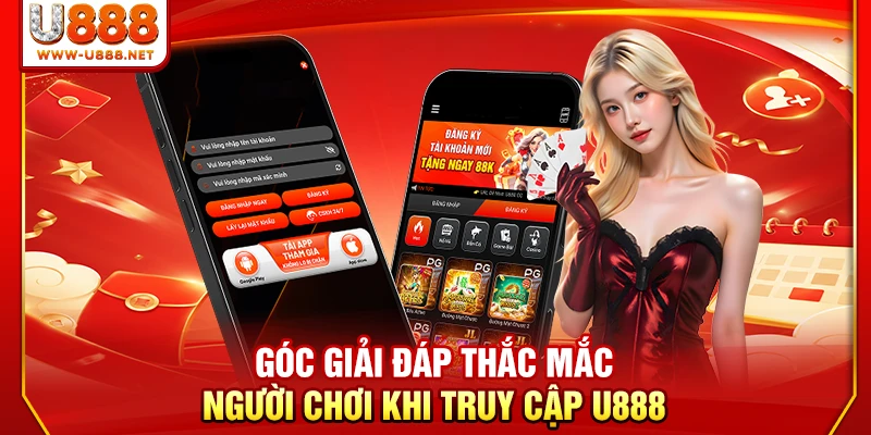 Góc giải đáp thắc mắc người chơi khi truy cập U888