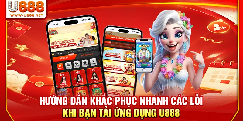 Hướng dẫn khắc phục nhanh các lỗi khi bạn tải ứng dụng U888