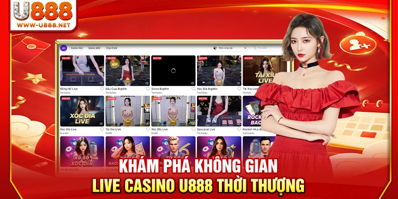 Khám phá không gian live casino U888 thời thượng