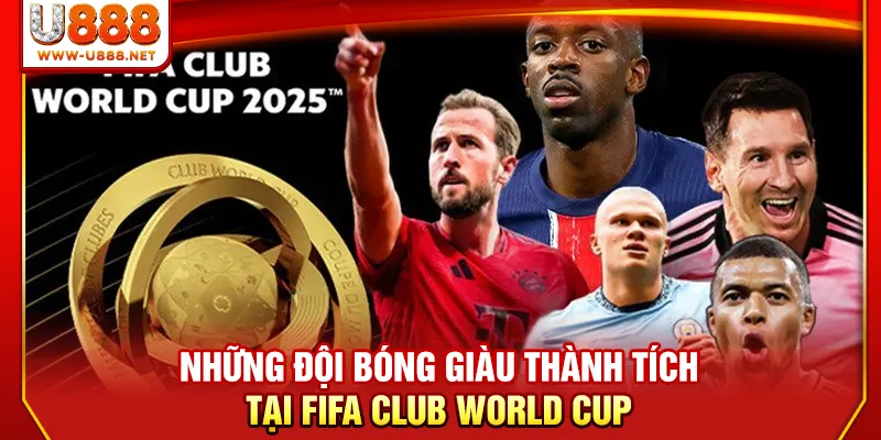 Những đội bóng giàu thành tích tại FIFA Club World Cup