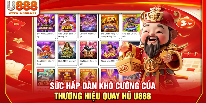 Sức hấp dẫn khó cưỡng của thương hiệu quay hũ U888