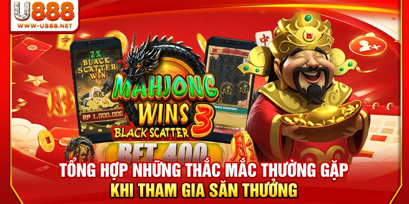Tổng hợp những thắc mắc thường gặp khi tham gia săn thưởng