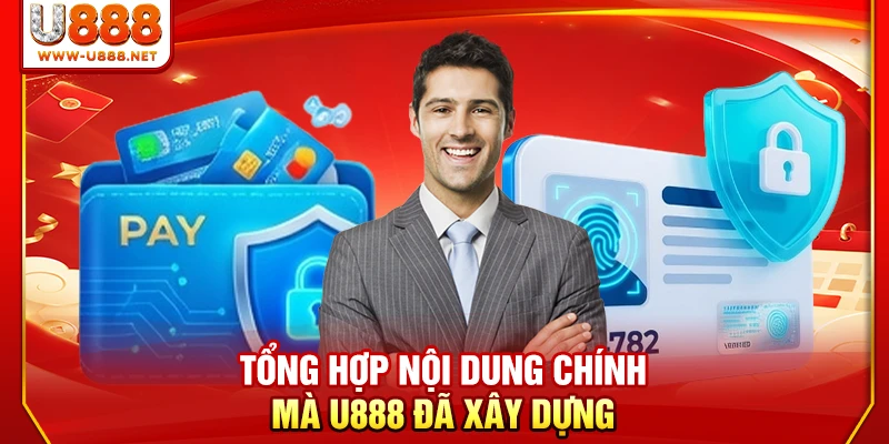 Tổng hợp nội dung chính mà U888 đã xây dựng
