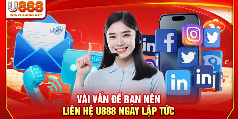 Vài vấn đề bạn nên liên hệ U888 ngay lập tức