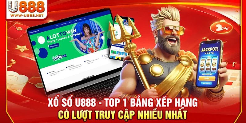 Xổ số U888 - Top 1 bảng xếp hạng có lượt truy cập nhiều nhất