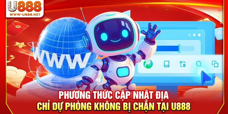 Phương thức cập nhật địa chỉ dự phòng không bị chặn tại U888