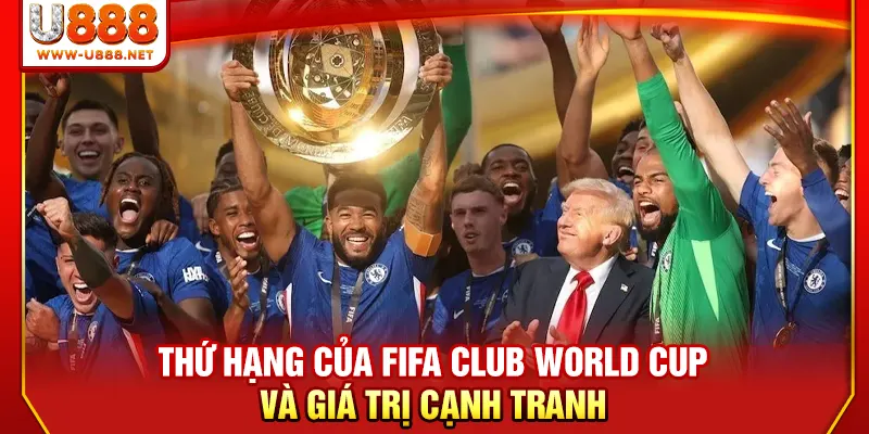 Thứ Hạng Của FIFA Club World Cup Và Giá Trị Cạnh Tranhz